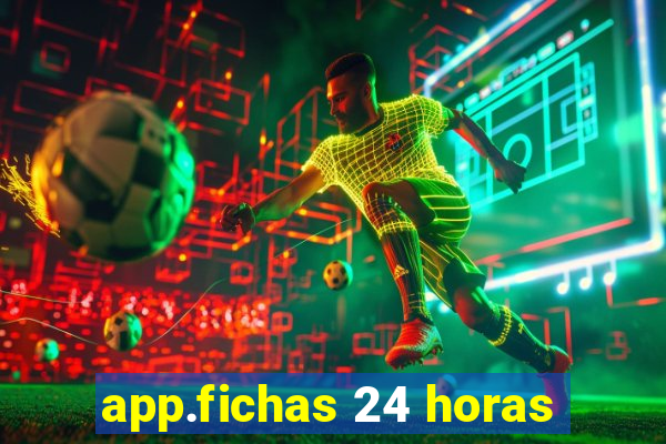 app.fichas 24 horas